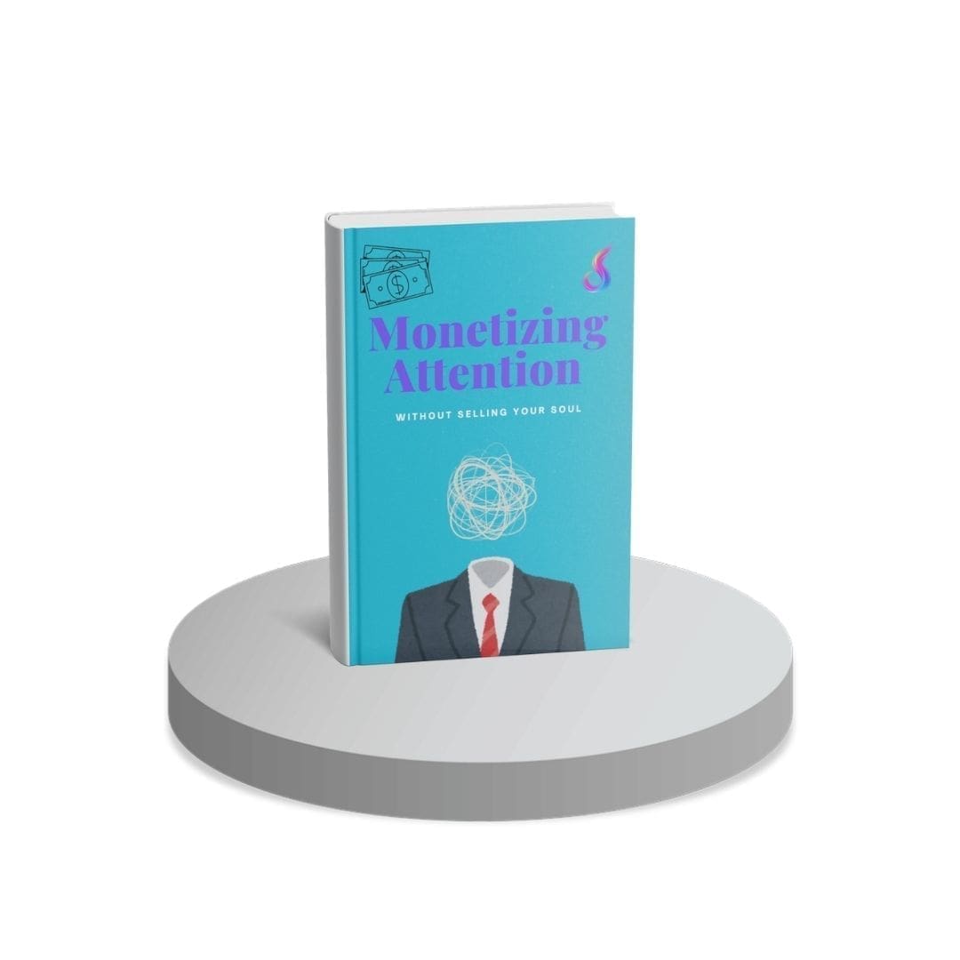 Monetizing Attention Without Selling Your Soul