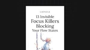 13 Invisible Focus Killers Blocking Your Flow States